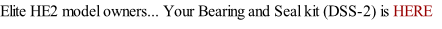 Elite HE2 model owners... Your Bearing and Seal kit (DSS-2) is HERE